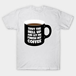 Shut Up and let me Finish My Coffee black (graphic) T-Shirt